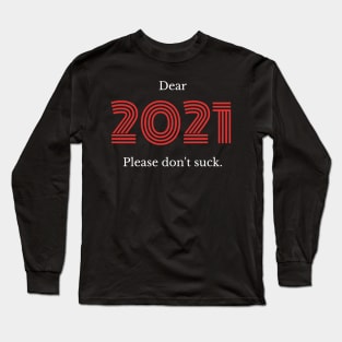 Dear 2021... Please Don't Suck! Long Sleeve T-Shirt